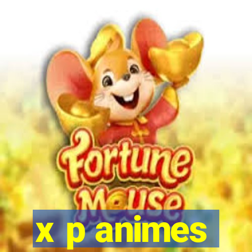 x p animes